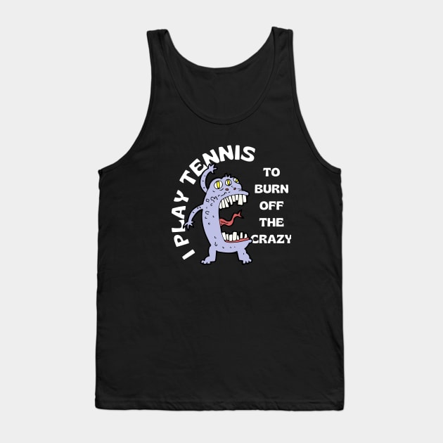 US Open Play Tennis To Burn Off The Crazy Tank Top by TopTennisMerch